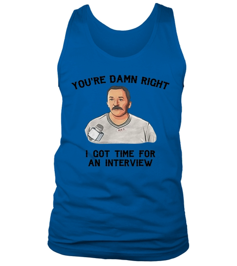 You&#8217;re damn right I got time for an interview Tank Top Unisex