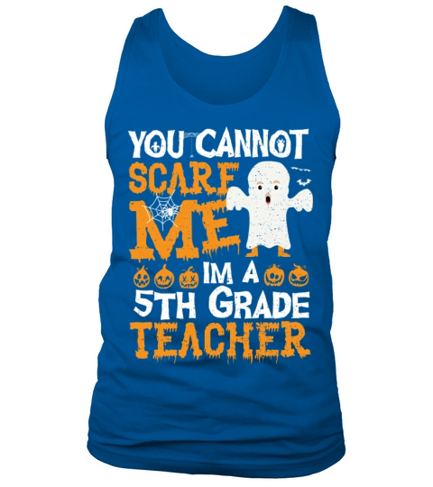 You Cannot Scare Me Im A 5th Grade Teacher - Teach Tank Top Unisex