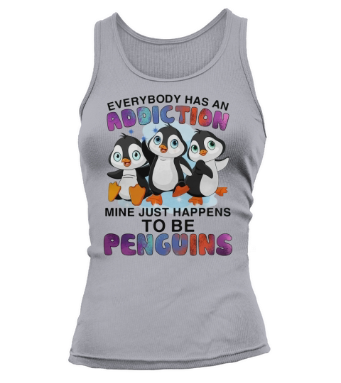 Everybody has an addiction mine happens to be penguins Tank top Woman