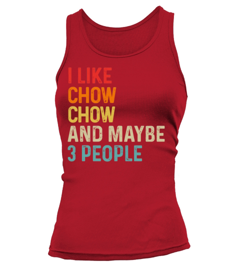 I Like Chow Chow And Maybe 3 People Dog Lover Tank top Woman