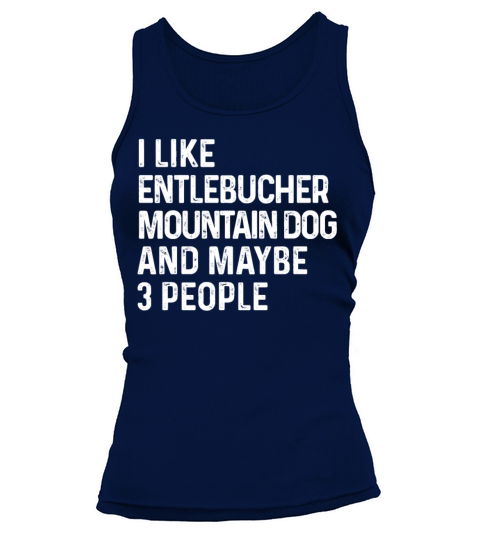 I Like Entlebucher Mountain Dog And Maybe 3 Tank top Woman