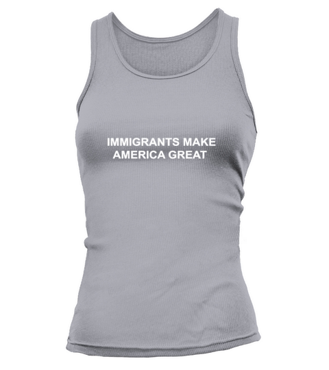 IMMIGRANTS MAKE AMERICA GREAT Tank top Woman