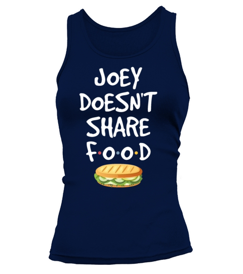 Joey Doesnt Share Food Funny Sarcasm Friends Fans Tank top Woman