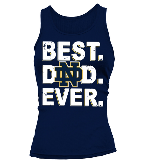 Notre Dame Best Dad Ever shirtc Tank top Woman
