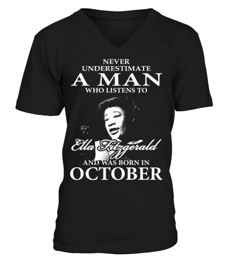 Never Underestimate A Man Who Listen To Ella Fitzgerald And Was Born In October V-Neck T-shirt