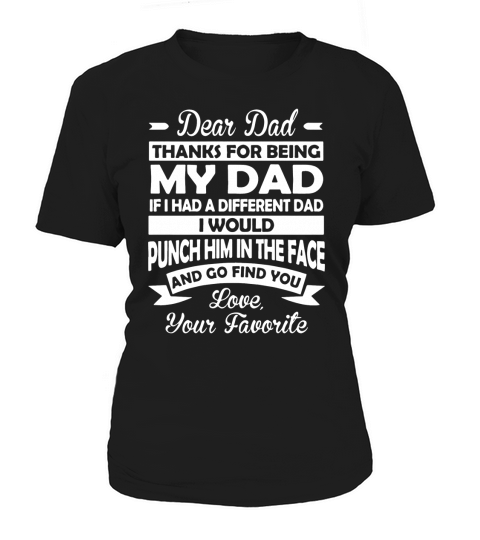 Dear dad thanks for being my dad if i had a different dad punch him t-shirts Women's T-Shirt