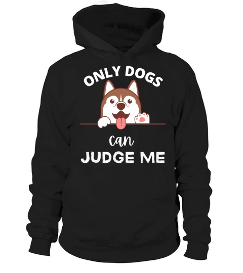 Only dogs Can Judge Me - Dogs Lovers - Pets Lover Hoodie Unisex