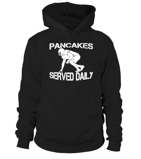 Pancakes served daily football offensive lineman shirt Hoodie Unisex