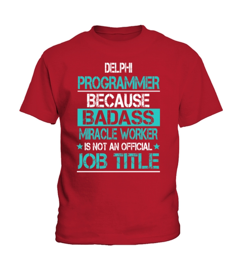 DELPHI PROGRAMMER BECAUSE BADASS MIRACLE WORKER IS NOT AN OFFICIAL JOB TITLE Kids T-Shirt
