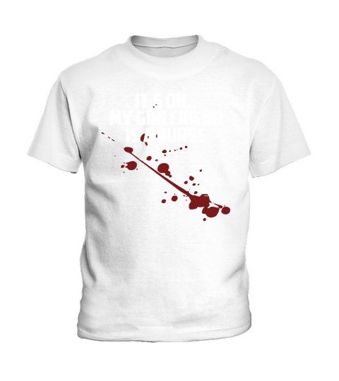 Mens Its Ok My Girlfriend Is A Nurse Kids T-Shirt