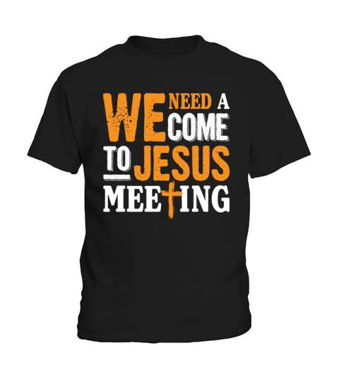 We Need A Come To Jesus Meeting Funny Christian Kids T-Shirt