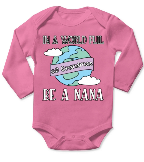 Cool In A World Full Of Grandmas Be A Nana Mothers Long Sleeve Baby One-Piece