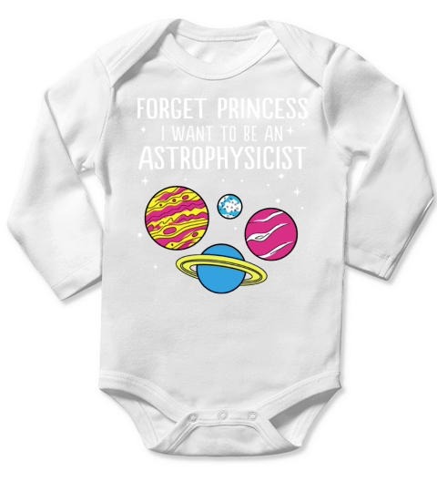 Forget Princess I Want To Be An Astrophysicist Science Universe Long Sleeve Baby One-Piece