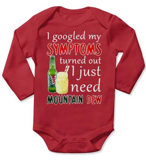 I googled my symptoms turned out I just need Mountain Dew Long Sleeve Baby One-Piece
