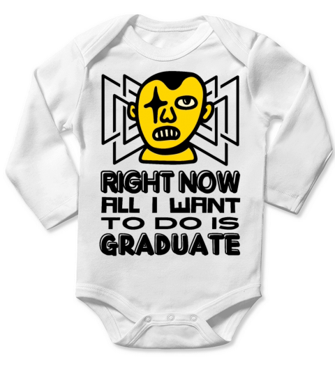 Right now all i want to do is graduate Long Sleeve Baby One-Piece