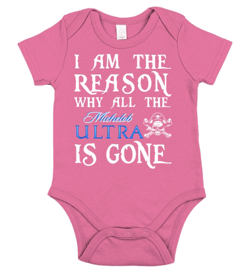 I am the Reason why all the Michelob Ultra is gone Short Sleeve Baby One-Piece