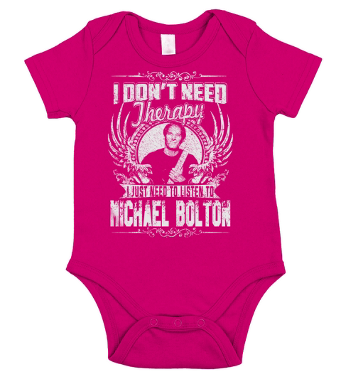 I Dont Need Therapy i Just Need To Listen To Michael Bolton TShirt Short Sleeve Baby One-Piece