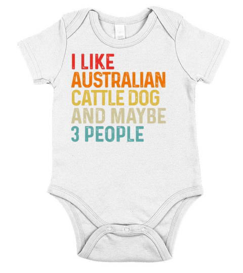 I Like Australian Cattle Dog And Maybe 3 People Short Sleeve Baby One-Piece
