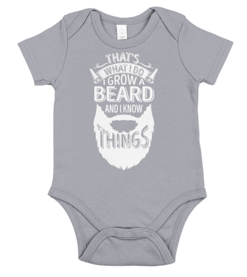Thats What I Do I Grow A Beard And I Know Things TShirt Short Sleeve Baby One-Piece