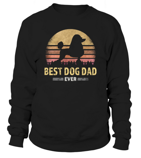 Cute Best Poodle Dad Ever Puppy Lover Gift Sweatshirt Unisex