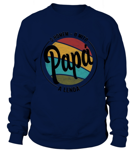 Daddy The Man The Myth The Legend Portuguese Papa Sweatshirt Unisex