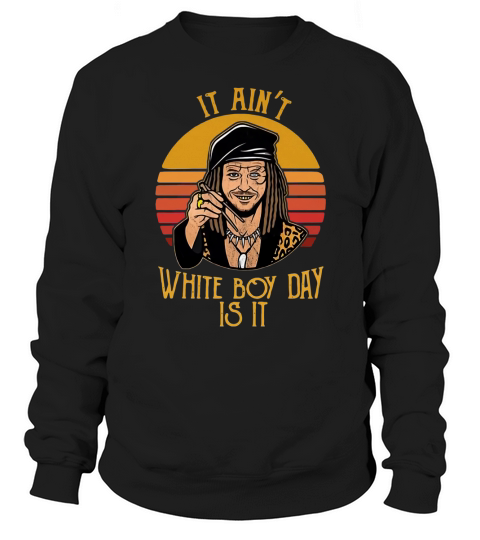 Drexl Spivey It ain’t white boy day is it Sweatshirt Unisex