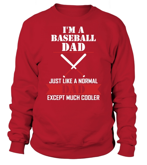 I AM A Baseball Dad Just Like A Normal Dad Except  T-Shirt Sweatshirt Unisex