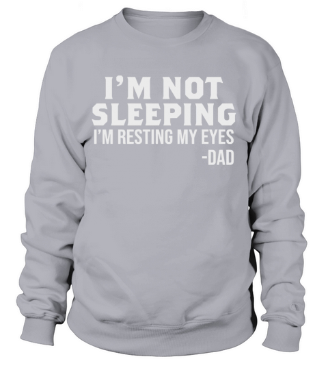 I’m not sleeping I’m resting my eyes dad Sweatshirt Unisex