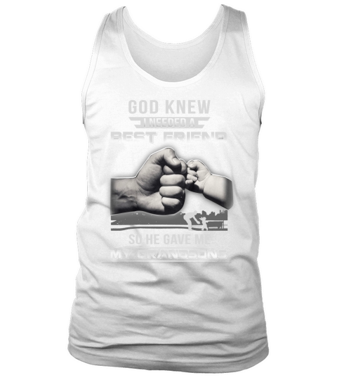 GOD KNEW I NEEDED A BEST FRIEND SO HE GAVE ME MY GRANDSONS Shirt Tank Top Unisex