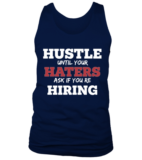 Hustle Untill your Haters Ask If Youre Hiring Tank Top Unisex