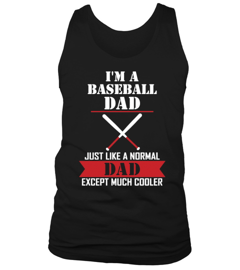 I AM A Baseball Dad Just Like A Normal Dad Except  T-Shirt Tank Top Unisex