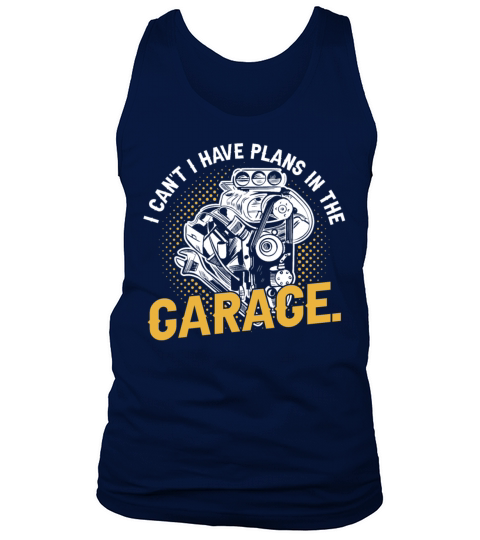 I Cant I Have Plans In The Garage Car Mechanic Tank Top Unisex