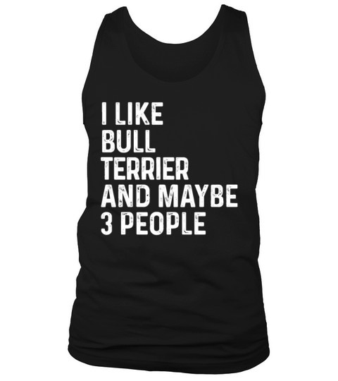 I Like Bull Terrier And Maybe 3 People Dog Lover Tank Top Unisex