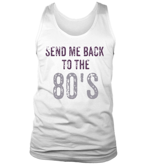 Send Me Back to the 1980s Tank Top Unisex