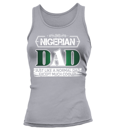 Nigerian Dad is Much Cooler Fathers Day Tank top Woman