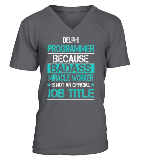 DELPHI PROGRAMMER BECAUSE BADASS MIRACLE WORKER IS NOT AN OFFICIAL JOB TITLE V-Neck T-shirt