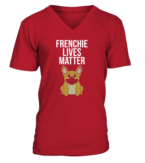 Frenchie Lives Matter T Shirt Frenchie Dog Mom Gift 1 V-Neck T-shirt