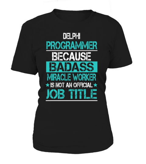 DELPHI PROGRAMMER BECAUSE BADASS MIRACLE WORKER IS NOT AN OFFICIAL JOB TITLE Women's T-Shirt
