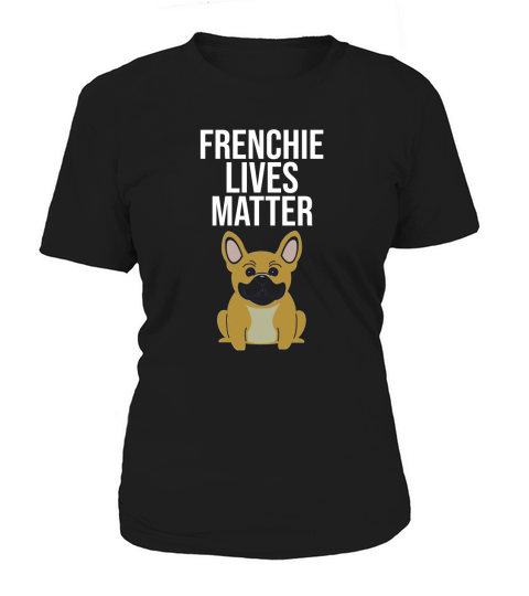 Frenchie Lives Matter T Shirt Frenchie Dog Mom Gift 1 Women's T-Shirt