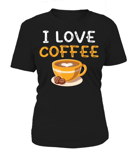 I Love Coffee Gift T Shirt Women's T-Shirt