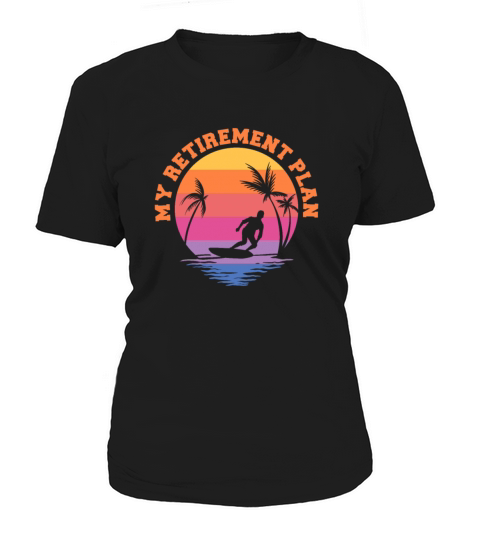 My Retirement Plan Surf Surfing Surfboarding Women's T-Shirt