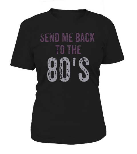 Send Me Back to the 1980s Women's T-Shirt