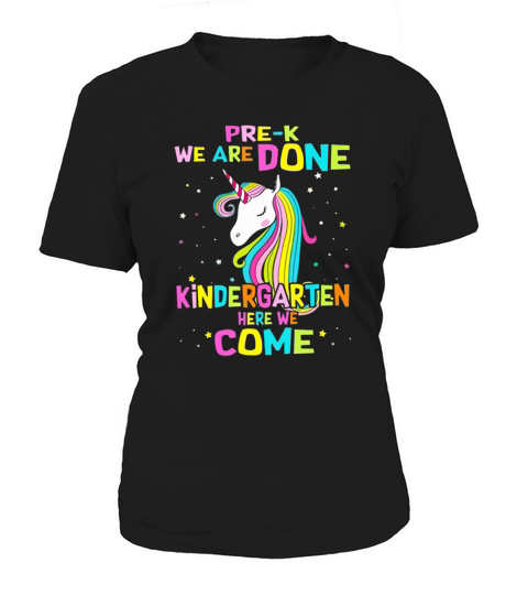 Unicorn PreK We Are Done Kindergarten Here We Come shirtc Women's T-Shirt