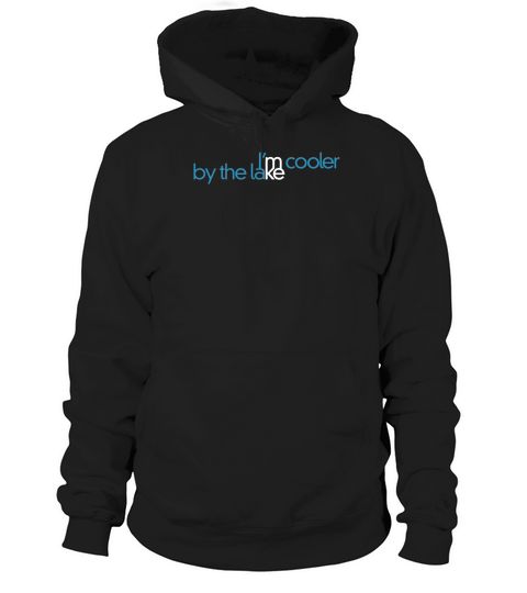 Im Cooler by the lake Hoodie Unisex