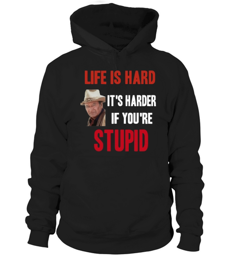 Life is hard its harder if youre stupid Hoodie Unisex