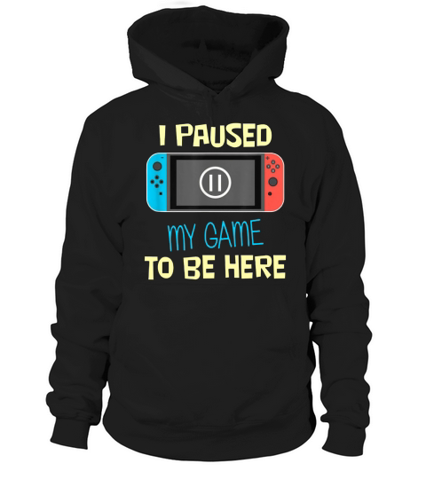 Nitando Switch I Paused My Game To Be Here shirt Hoodie Unisex