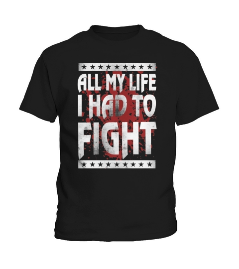 All My Life I Had To FIght Kids T-Shirt