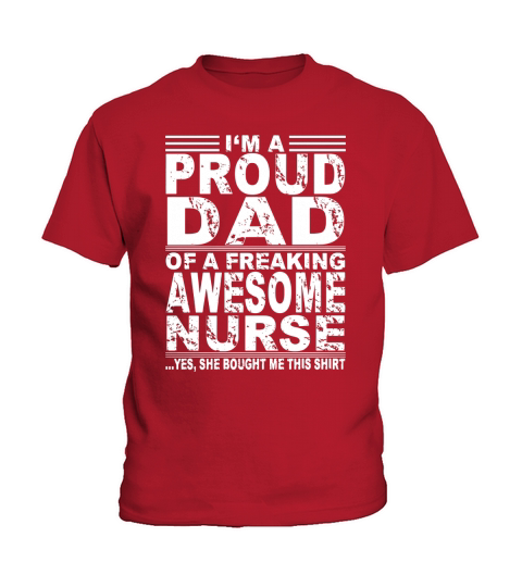 Im a proud dad of a freaking awesome nurse shirt Kids T-Shirt