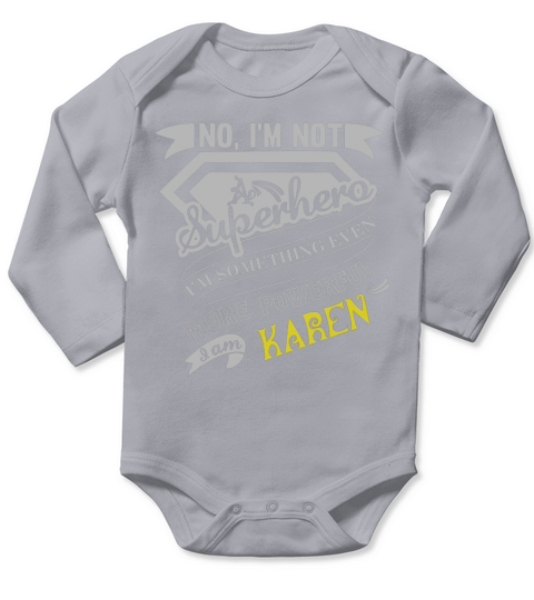 KAREN Im Not Superhero More Powerful I Am KAREN name gifts T Shirt Long Sleeve Baby One-Piece