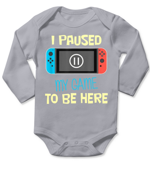 Nitando Switch I Paused My Game To Be Here shirt Long Sleeve Baby One-Piece